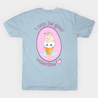 I Can Be Your Valentine - Ice Cream Love T-Shirt